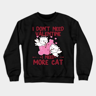 Valentines Day I Need More Cat Valentine's Day Cat Lover Crewneck Sweatshirt
